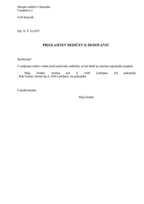 Priglasitev dedičev k dedovanju - S tem obrazcem priglasite dediče k dedovanju.
Pogosto je to potrebno storiti na poziv sodišča v zapuščinskem postopku.